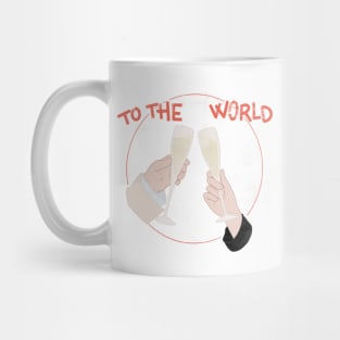 TO THE WORLD Mug